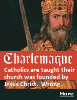 f it wasn't for Charlemagne there would be no Catholic Church today. As he conquered his enemies, any who refused to join the new religion were put to death. Good incentive. But, he didn't join until on his deathbed.